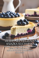 Desery bez pieczenia - ksiazka kucharska: Szybkie i latwe przepisy na ciasta i desery bez pieczenia dla zapracowanych milosników slodyczy (Polish Edition) B0F1V4H8QJ Book Cover