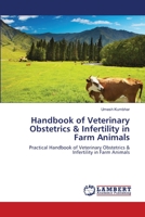 Handbook of Veterinary Obstetrics & Infertility in Farm Animals: Practical Handbook of Veterinary Obstetrics & Infertility in Farm Animals 3844324321 Book Cover