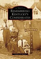 Remembering Kentucky's Confederates 073852560X Book Cover