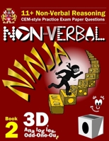 11+ Non Verbal Reasoning: The Non-Verbal Ninja Training Course. Book 2: 3d, Analogies and Odd-One-Out: Cem-Style Practice Exam Paper Questions with Visual Explanations 1522933077 Book Cover