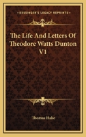 The Life and Letters of Theodore Watts-Dunton 1162758589 Book Cover