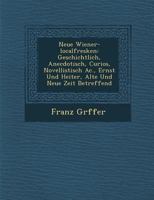 Neue Wiener-Localfresken: Geschichtlich, Anecdotisch, Curios, Novellistisch AC., Ernst Und Heiter, Alte Und Neue Zeit Betreffend 1286993059 Book Cover