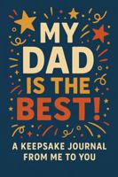 My Dad is the Best! A Keepsake Journal from Me to You: Fill In The Blank Book For What You Love About Dad, perfect gift for Father's Day, Dad's Birthday, Christmas Or Just To Show Dad You Love Him B0FBJPZ4BM Book Cover