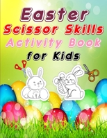 Easter scissors skill activity book for kids: A Fun Easter Cutting and Coloring Practice for Toddlers / Images with Happy Easter eggs and basket/Easter Gifts for Kids 1900757761 Book Cover