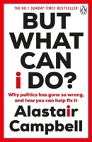 But What Can I Do?: Why Politics Has Gone So Wrong, and How You Can Help Fix It 1804943134 Book Cover