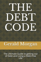 THE DEBT CODE: The Ultimate Guide to getting out of Debt and Living a Debt-Free Life B085RNLNGP Book Cover