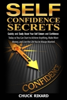 Self Confidence Secrets Large Print Edition: Quickly and Easily Boost Your Self Esteem and Confidence Today so You Can Start to Achieve Anything, Make ... Money, and Live the Life You’ve Always Wanted 1499520921 Book Cover