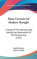 Main Currents of Modern Thought: A Study of the Spiritual and Intellectual Movements of the Present Day (1912) 0548862370 Book Cover