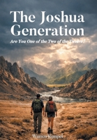 The Joshua Generation: Are You One of the Two of the Twelve? B0H34JB5BL Book Cover