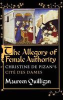 The Allegory of Female Authority: Christine De Pizan's Cite Des Dames 0801497884 Book Cover