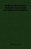 English Critical Essays (Sixteenth, Seventeenth and Eighteenth Centuries) 1406790680 Book Cover