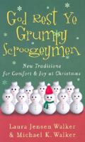 God Rest Ye Grumpy Scroogeymen: New Traditions for Comfort & Joy at Christmas 0800718348 Book Cover