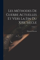 Les Méthodes De Guerre Actuelles Et Vers La Fin Du Xixe Siècle; Volume 1 1022747371 Book Cover