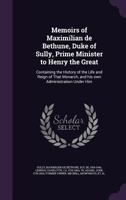 The Memoirs of the Duke of Sully, Prime-Minister to Henry the Great 1019001143 Book Cover