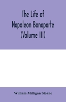 Life of Napoleon Bonaparte Volume 3 9354004717 Book Cover
