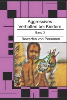 Aggressives Verhalten bei Kindern: Bewerfen von Personen (Aggressives Verhalten bei Kindern - erkennen, einordnen und verstehen) (German Edition) B0GDSQ9FFN Book Cover