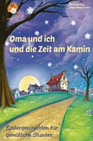 Oma Und Ich Und Die Zeit Am Kamin: Kindergeschichten F�r Gem�tliche Stunden 1494328062 Book Cover