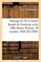Mariage de M. Le Baron Joseph de Fontenay Et de Mlle Renée Pichon: Eglise Paroissiale de Saint-Germain En Laye, 30 Octobre 1888 2329260083 Book Cover