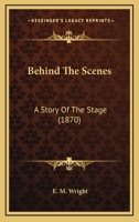 Behind the Scenes: A Story of the Stage 1177131218 Book Cover