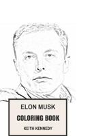 Elon Musk Coloring Book: Motivational and Inspirational Entrepreneur and Success Tesla Inspired Adult Coloring Book 1975626664 Book Cover