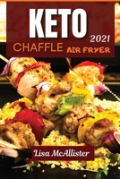 Keto air fryer and keto chaffle 2021: Keto air fryer and keto chaffle 2021 1803214058 Book Cover