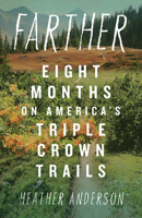 Farther: Eight Months of America’s Triple Crown Trails 1680518143 Book Cover