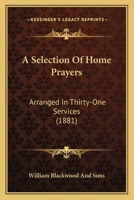 A Selection Of Home Prayers: Arranged In Thirty-One Services 1120129109 Book Cover