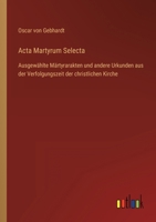 Acta Martyrum Selecta: Ausgewählte Märtyrarakten und andere Urkunden aus der Verfolgungszeit der christlichen Kirche 336848852X Book Cover