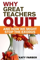 Why Great Teachers Quit: And How We Might Stop the Exodus 1412972450 Book Cover