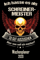 Ich hasse es als Schreiner-Meister so gut aus zu sehen aber was soll ich machen - Wochenplaner 2020: DIN A5 Kalender / Terminplaner / Wochenplaner ... - Jede Woche auf 2 Seiten (German Edition) 1671209508 Book Cover