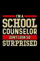 I'm A School Counselor Don't Look So Surprised: School Gift For Teachers 1070688886 Book Cover