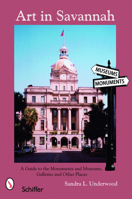 Art in Savannah: A Guide to the Monuments, Museums, Galleries, and Other Places 076432649X Book Cover