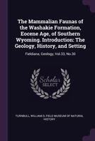 The Mammalian faunas of the Washakie Formation, Eocene Age, of Southern Wyoming. Introduction: The geology, history, and setting 1379083346 Book Cover