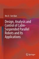 Design, Analysis and Control of Cable-Suspended Parallel Robots and Its Applications 9811017522 Book Cover