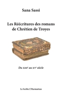 Les Réecritures des romans de Chrétien de Troyes: Du XIIIe au XVe siècle (French Edition) 2343153027 Book Cover