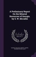 A Preliminary Report on the Mineral Resources of Georgia. by S. W. McCallie 1358486816 Book Cover