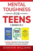 Mental Toughness For Teens: 2 Books In 1 - 5 Minutes a day Hack To Overcome Feeling Overwhelmed in Life, Sports, and School! 1915818168 Book Cover