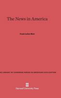 The News in America (Library of Congress Series in American Civilization) 0674182561 Book Cover