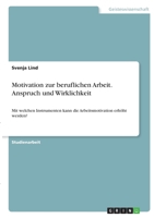Motivation zur beruflichen Arbeit. Anspruch und Wirklichkeit: Mit welchen Instrumenten kann die Arbeitsmotivation erh�ht werden? 3346351386 Book Cover