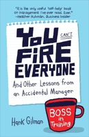 You Can't Fire Everyone: And Other Lessons from an Accidental Manager 159184567X Book Cover