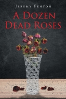 A Dozen Dead Roses B0C482YDPQ Book Cover