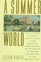 A Summer World: The Attempt to Build a Jewish Eden in the Catskills, from the Days of the Ghetto to the Rise and Decline of the Borscht Belt 0374271801 Book Cover