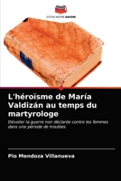 L'héroïsme de María Valdizán au temps du martyrologe: Dévoiler la guerre non déclarée contre les femmes dans une période de troubles 620364174X Book Cover