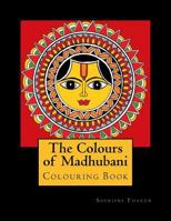 The Colours of Madhubani: Colouring Book 1984956493 Book Cover
