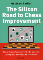 The Silicon Road to Chess Improvement: Chess Engine Training Methods, Opening Strategies & Middlegame Techniques 9056919830 Book Cover