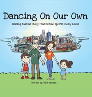 Dancing On Our Own: Raising Kids as Philly Fans Behind Sports Enemy Lines B0FGHFNMYL Book Cover