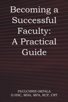 Becoming a Successful Faculty: A Practical Guide 1648959482 Book Cover