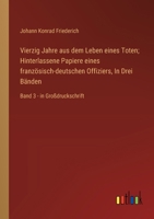 Vierzig Jahre aus dem Leben eines Toten; Hinterlassene Papiere eines französisch-deutschen Offiziers, In Drei Bänden: Band 3 - in Großdruckschrift (German Edition) 3563255849 Book Cover