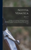Notitia Venatica: A Treatise on Fox-hunting: Embracing the General Management of Hounds and the Diseases of Dogs: Including Distemper and Rabies, Also Kennel Lameness, its Cause and Cure 1018512942 Book Cover