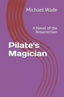 Pilate's Magician: A Novel of the Resurrection B0GVK7LZ82 Book Cover